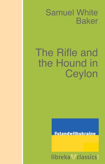 The Rifle and the Hound in Ceylon - Samuel White Baker