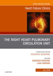 The Right Heart - Pulmonary Circulation Unit, An Issue of Heart Failure Clinics