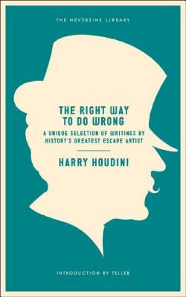 The Right Way To Do Wrong - Harry Houdini