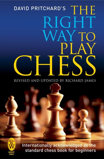 The Right Way to Play Chess - David Pritchard