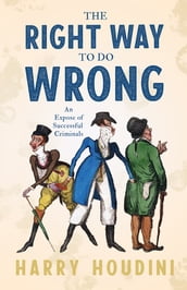 The Right Way to do Wrong - An Expose of Successful Criminals