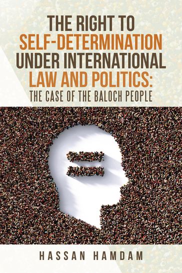 The Right to Self-Determination Under International Law and Politics: the Case of the Baloch People - Hassan Hamdam