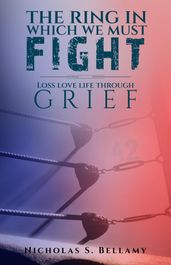 The Ring In Which We Must Fight~ Loss Love Life Through GRIEF