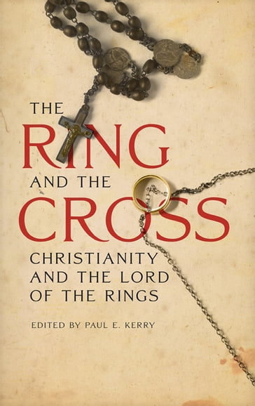 The Ring and the Cross - Nils Ivar Agoy - Bradley J. Birzer - Jason Boffetti - Marjorie Burns - Carson L. Holloway - John R. Holmes - Ronald Hutton - Catherine Madsen - Chris Mooney - Stephen Morillo - Michael Tomko - Ralph C. Wood - Joseph Pearce