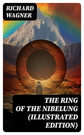 The Ring of the Nibelung (Illustrated Edition)