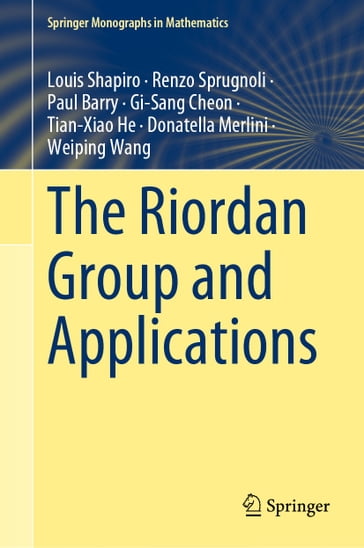 The Riordan Group and Applications - Louis Shapiro - Renzo Sprugnoli - Paul Barry - Gi-Sang Cheon - Tian-Xiao He - Donatella Merlini - Weiping Wang
