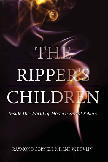 The Ripper's Children: Inside the World of Modern Serial Killers - Ilene W. Devlin - Raymond Cornell