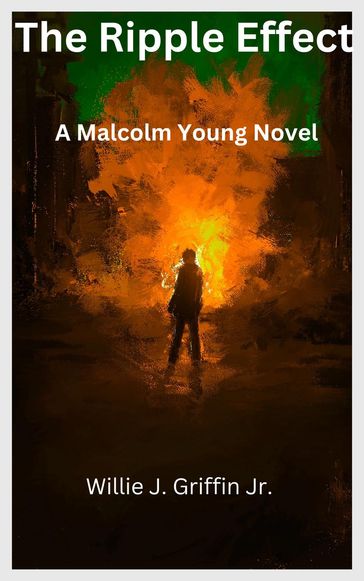 The Ripple Effect A Malcolm Young Novel - Willie Griffin Jr