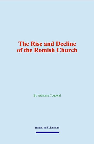 The Rise and Decline of the Romish Church - Athanase Coquerel