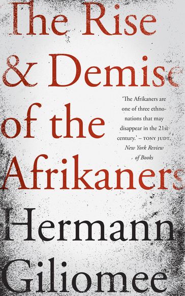 The Rise and Demise of the Afrikaners - Hermann Giliomee