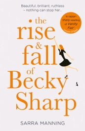 The Rise and Fall of Becky Sharp:  A razor-sharp retelling of Vanity Fair  Louise O Neill