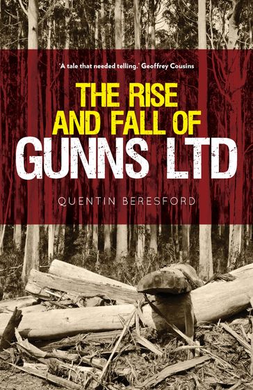 The Rise and Fall of Gunns Ltd - Quentin Beresford