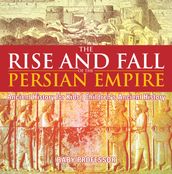 The Rise and Fall of the Persian Empire - Ancient History for Kids Children s Ancient History