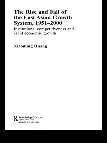 The Rise and Fall of the East Asian Growth System, 1951-2000 - Xiaoming Huang