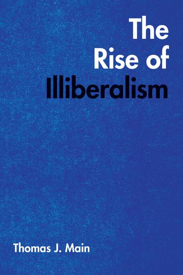 The Rise of Illiberalism - Thomas J. Main
