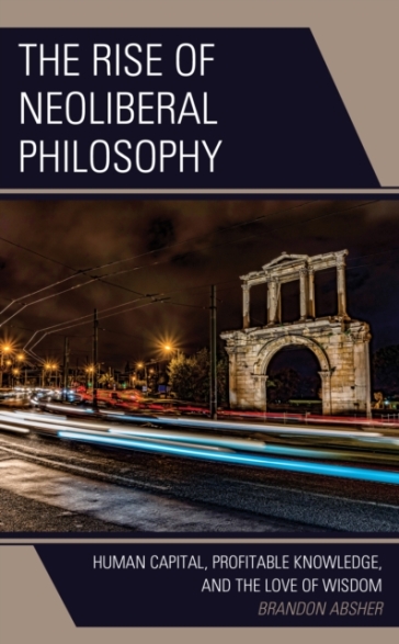 The Rise of Neoliberal Philosophy - Brandon Absher