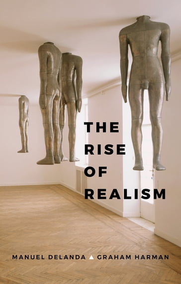 The Rise of Realism - Manuel DeLanda - Graham Harman