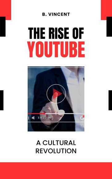 The Rise of YouTube - B. VINCENT