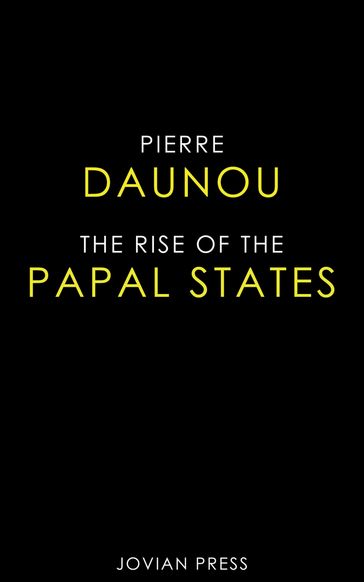 The Rise of the Papal States - Pierre Daunou