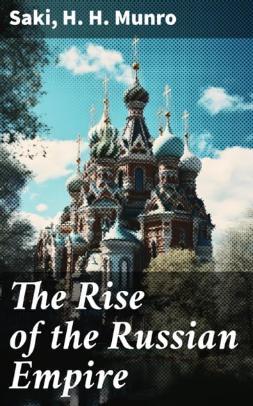 The Rise of the Russian Empire - Hector Hugh Munro (Saki) - H. H. Munro