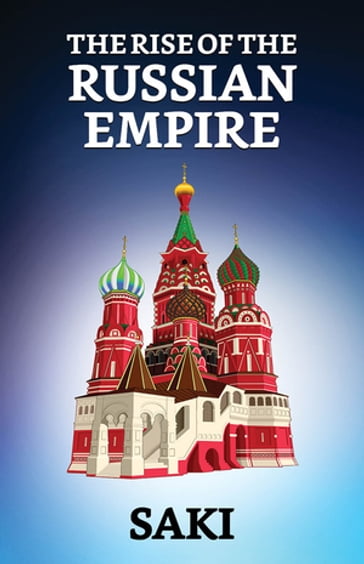 The Rise of the Russian Empire - Hector Hugh Munro (Saki)