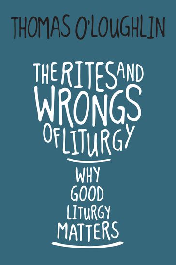 The Rites and Wrongs of Liturgy - Thomas O