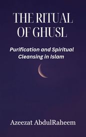 The Ritual of Ghusl : Purification and Spiritual Cleansing in Islam