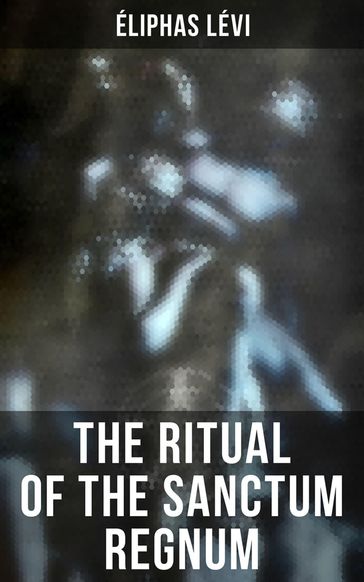 The Ritual of the Sanctum Regnum - Éliphas Lévi