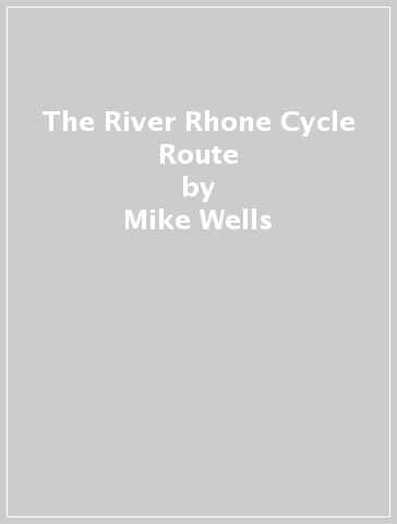 The River Rhone Cycle Route - Mike Wells