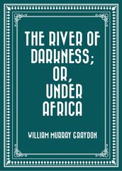 The River of Darkness; Or, Under Africa