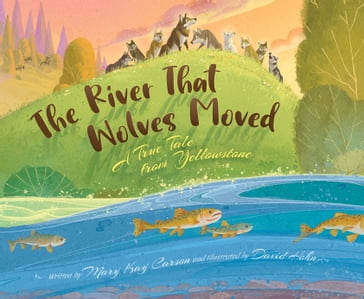 The River that Wolves Moved - Mary Kay Carson