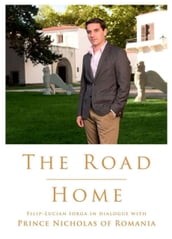The Road Home. Filip-Lucian Iorga In dialogue with Prince Nicholas of Romania