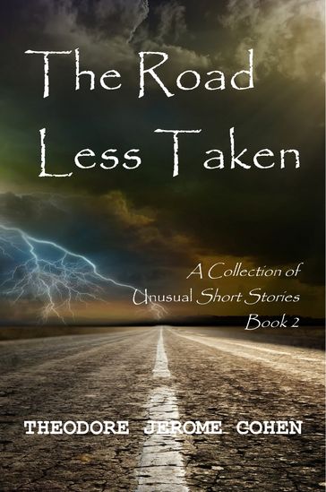 The Road Less Taken - Theodore Jerome Cohen