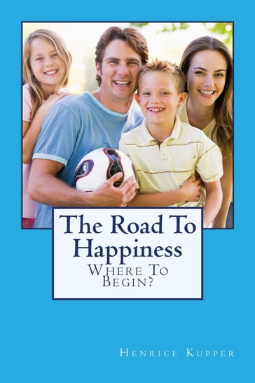 The Road To Happiness - Henrice Kupper