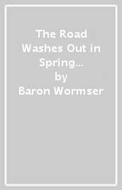 The Road Washes Out in Spring ¿ A Poet s Memoir of Living Off the Grid