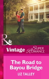 The Road to Bayou Bridge (The Boys of Bayou Bridge, Book 3) (Mills & Boon Vintage Superromance)