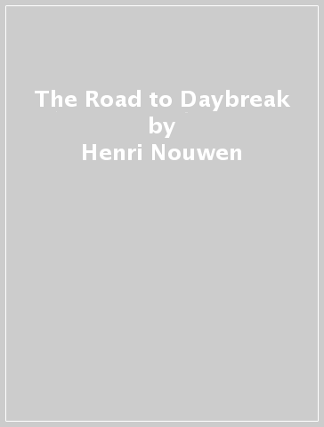 The Road to Daybreak - Henri Nouwen