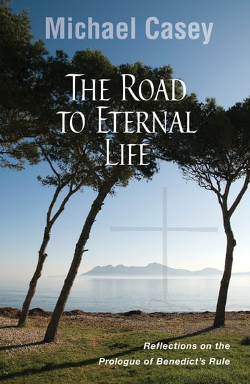 The Road to Eternal Life - Michael Casey OCSO