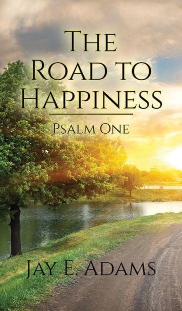 The Road to Happiness - Jay E. Adams