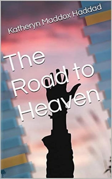 The Road to Heaven - Katheryn Maddox Haddad