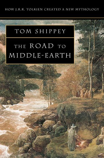 The Road to Middle-earth: How J. R. R. Tolkien created a new mythology - Tom Shippey