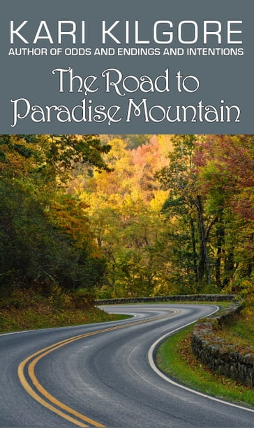 The Road to Paradise Mountain - Kari Kilgore