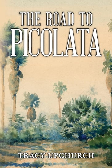 The Road to Picolata - Tracy Upchurch