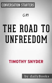 The Road to Unfreedom:Russia, Europe, America by Timothy Snyder Conversation Starters