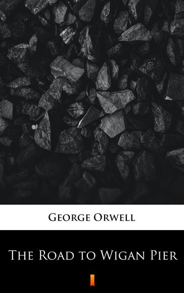 The Road to Wigan Pier - Orwell George