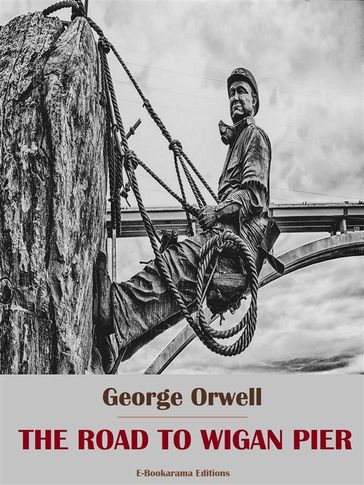 The Road to Wigan Pier - Orwell George