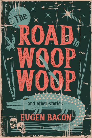 The Road to Woop Woop and Other Stories - Eugen Bacon