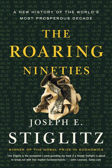 The Roaring Nineties: A New History of the World's Most Prosperous Decade - Joseph E. Stiglitz