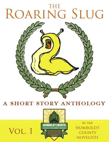 The Roaring Slug Vol. 1 - Alesha Cary - Amy Fontaine - Ashley Moitoso - Heather Wehland - Lydia Stone - M.C. Bruce - Plato Kasserman - Tabitha Soden - Teri AnpoWi Saveliff