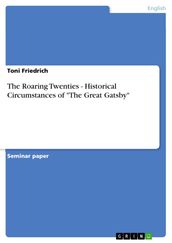 The Roaring Twenties - Historical Circumstances of  The Great Gatsby 